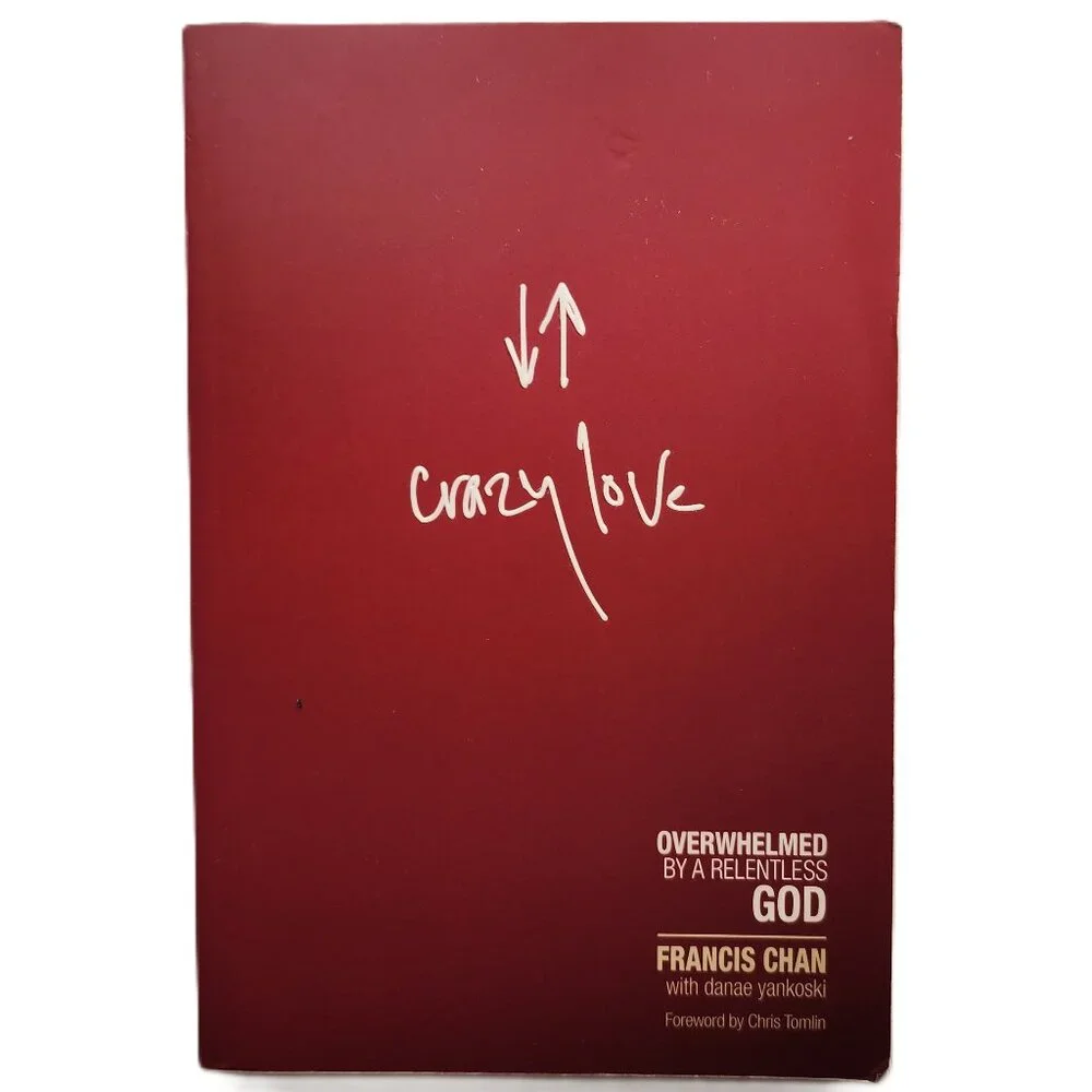 Crazy Love: Overwhelmed by a Relentless God by Francis Chan